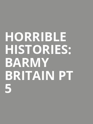 Horrible Histories: Barmy Britain Pt 5 at Apollo Theatre